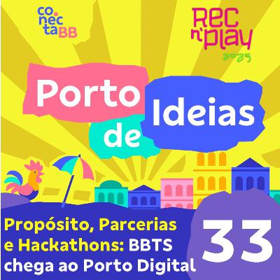 Propósito, Parcerias e Hackathons: A Nova Jornada da BBTS [Rec'n'Play 2025] - Porto de Ideias #33