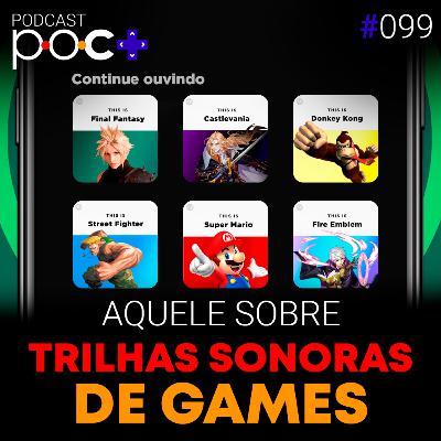 #99 - Aquele sobre a trilha sonora de games