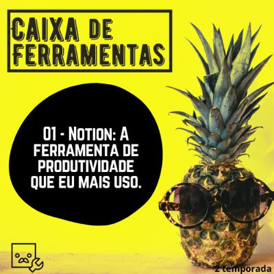 01 - Notion: A ferramenta de produtividade que eu mais uso