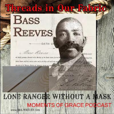 "THREADS IN OUR FABRIC" LONE RANGER WITH OUT A MASK, BASS REEVES