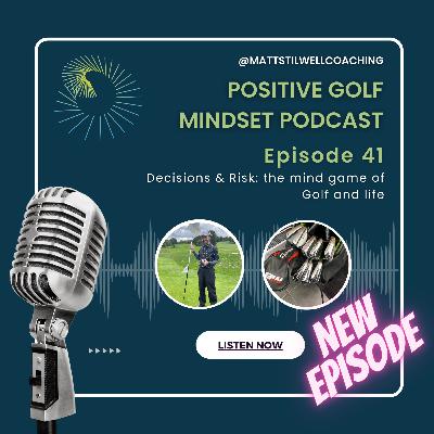 EP#41 Decisions & Risk: the mind game of Golf and life EP#41 Decisions & Risk: the mind game of Golf and life