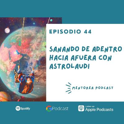 0044 - Laudi Sanguineti | Sanando de adentro hacia afuera con astrolaudi 0044 - Laudi Sanguineti | Sanando de adentro hacia afuera con astrolaudi