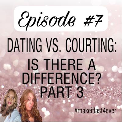 Dating vs Courting: Is There a Difference? Part 3