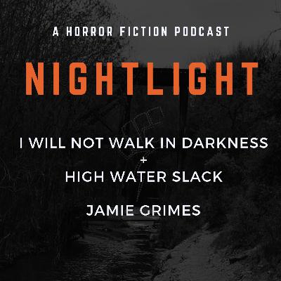 I Will Not Walk in Darkness + High Water Slack by Jamie Grimes I Will Not Walk in Darkness + High Water Slack by Jamie Grimes