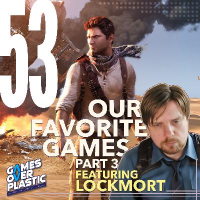53. Our Favorite Games Part 3 (feat. Lockmort) 53. Our Favorite Games Part 3 (feat. Lockmort)