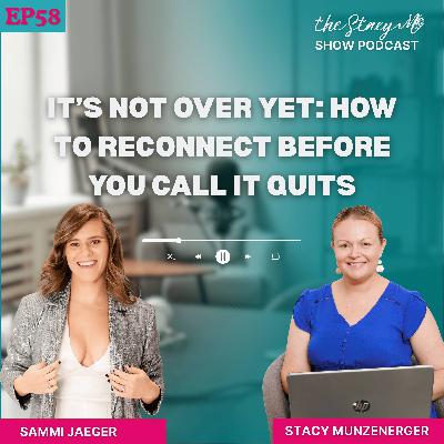 Episode 58: It’s Not Over Yet: How to Reconnect Before You Call It Quits with Sammi Jaeger