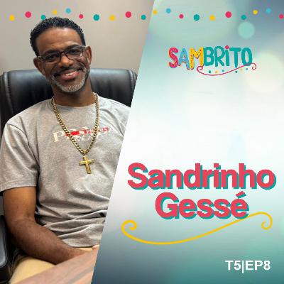 SamBRITO | Sandrinho Gessé - 5ª Temporada: EP08