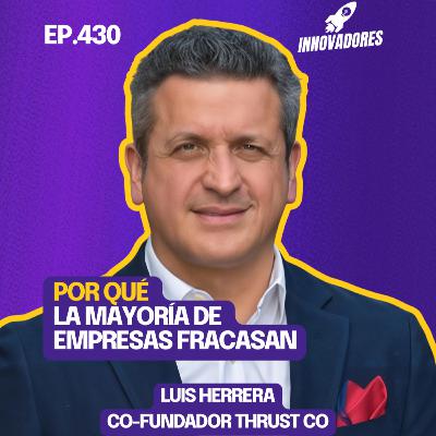 El “anti-consultor” que transforma empresas l Luis Herrera Co Fundador Thrust Co El “anti-consultor” que transforma empresas l Luis Herrera Co Fundador Thrust Co