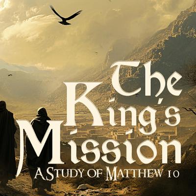The King's Mission E1 - Matthew 7:24-29 The King's Mission E1 - Matthew 7:24-29