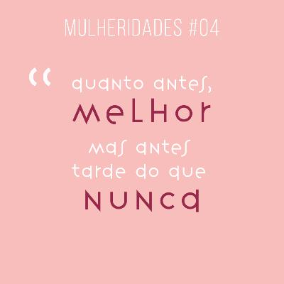 # 04 / quanto antes melhor....mas antes tarde, do que nunca! - com Paula Chiarato