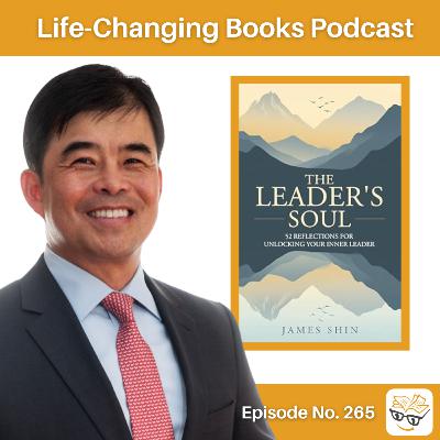 265. James Shin | The Leader's Soul