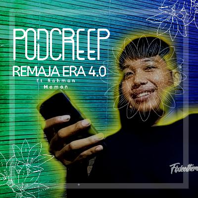 " Remaja Era 4.0 " #PODCREEP ft Rahman Maman