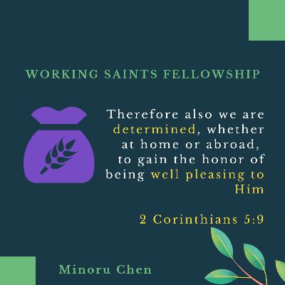 Working Saints Fellowship - 2 Corinthians 5:9 - Determined....honor of being well pleasing to Him.