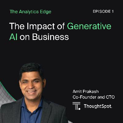 The Impact of Generative AI on Business with Amit Prakash, Co-Founder and CTO at ThoughtSpot