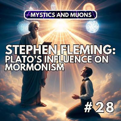 28: Stephen Fleming - Plato, Joseph Smith, and Mormonism