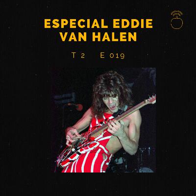 019 - ESPECIAL: EDDIE VAN HALEN 019 - ESPECIAL: EDDIE VAN HALEN