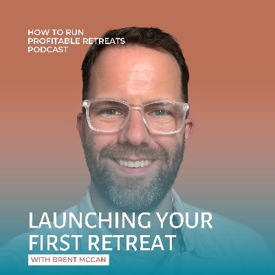 From Fear to Fulfillment: Launching Your First Retreat with Brent McCan From Fear to Fulfillment: Launching Your First Retreat with Brent McCan