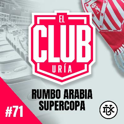 RUMBO A ARABIA, SUPERCOPA | Club Uría #71
