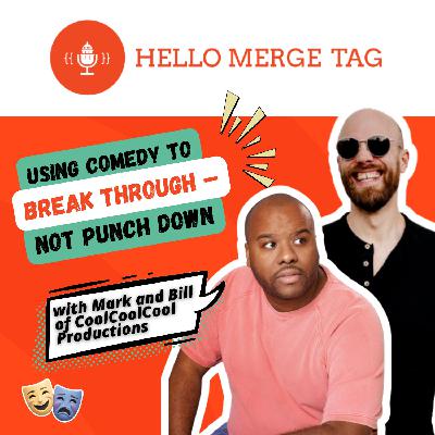 Using Comedy to Break Through - Not Punch Down, with Mark and Bill of CoolCoolCool Productions