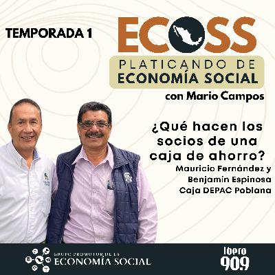 ECOSS. Platicando de economía social: ¿Qué hacen los socios de una caja de ahorro? Con Mauricio Fernández y Benjamín Espinosa Caja DEPAC Poblana ECOSS. Platicando de economía social: ¿Qué hacen los socios de una caja de ahorro? Con Mauricio Fernández y Benjamín Espinosa Caja DEPAC Poblana