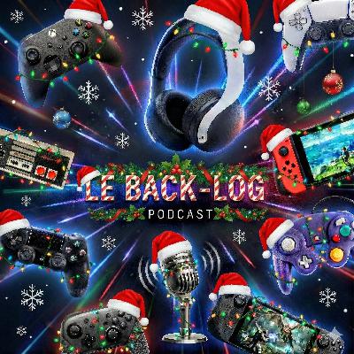 Le Back-Log Podcast de Noël 🎅 V022.5.1214 avec Dan et Voro ! 🎄