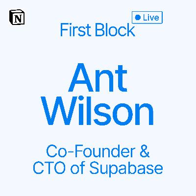 First Block: Interview with Ant Wilson, Co-Founder and CTO of Supabase First Block: Interview with Ant Wilson, Co-Founder and CTO of Supabase