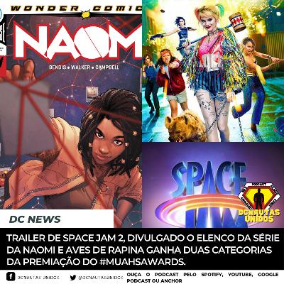 Dc News: Trailer de Space Jam 2, divulgado o elenco da série da Naomi e Aves de Rapina ganha duas categorias da premiação do #MUAHSawards.