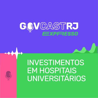 Investimentos em hospitais universitários - Expresso GovCast #RJ