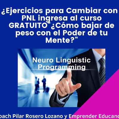 Ejercicios para Cambiar con PNL ingresa al curso GRATUITO"¿Cómo bajar de peso con el Poder de tu Mente?" Ejercicios para Cambiar con PNL ingresa al curso GRATUITO"¿Cómo bajar de peso con el Poder de tu Mente?"