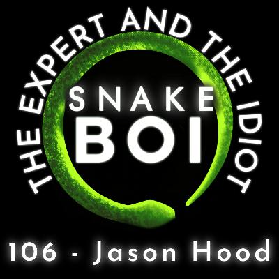 106 - Jason Hood of Snakes Unlimited - The Expert and The Idiot - A Reptile Podcast