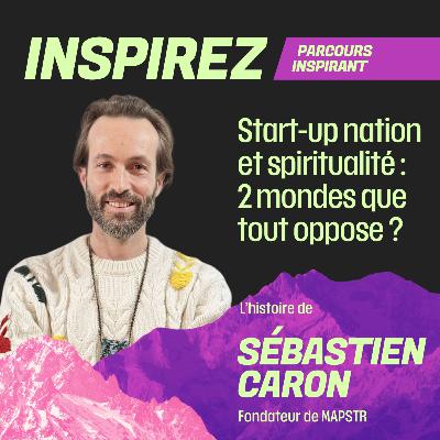 #8 - Start-up nation & spiritualité : 2 mondes que tout oppose ? avec Sébastien Caron, fondateur de Mapstr