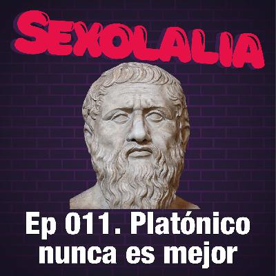 Episodio 11. Platónico nunca es mejor.