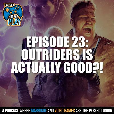 Outriders is actually GOOD?! - Till Death Do We Play: Ep. 23 Outriders is actually GOOD?! - Till Death Do We Play: Ep. 23