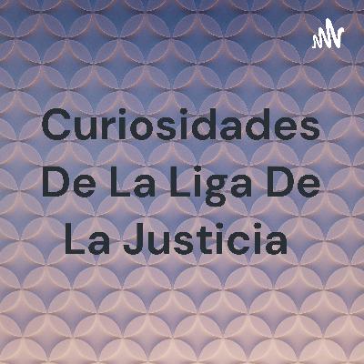 Curiosidades de la liga de la justicia
