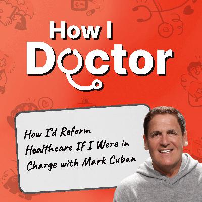 Mark Cuban: How I’d Reform Healthcare If I Were in Charge (Re-Release) Mark Cuban: How I’d Reform Healthcare If I Were in Charge (Re-Release)