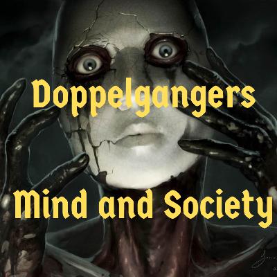 Episode 123 - Doppelgangers - Mind and Society Episode 123 - Doppelgangers - Mind and Society