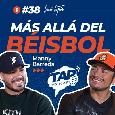Más allá del béisbol con Manny Barreda | TAP Episodio 38