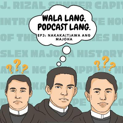 Wala Lang, Epi 3 Lang - Nakaka(t)awa Ang MaJoHa