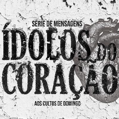 ÍDOLOS DO CORAÇÃO - #08 - PR FERNANDO - 25-09-2022 ÍDOLOS DO CORAÇÃO - #08 - PR FERNANDO - 25-09-2022