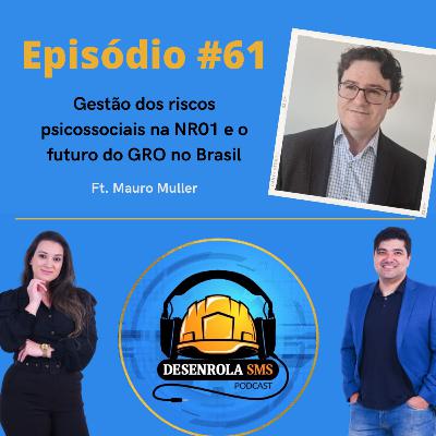 Episódio #61 - Gestão dos riscos psicossociais na NR01 e o futuro do GRO no Brasil (Mauro Muller)