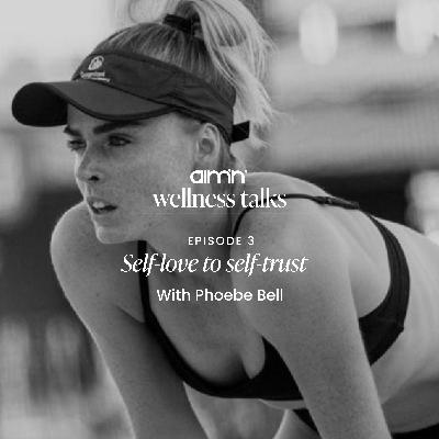 Ep. 03: Self-love to Self-trust with Phoebe Bell Ep. 03: Self-love to Self-trust with Phoebe Bell