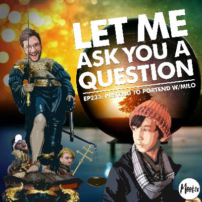 Ep233: Pretend to Portend w/Milo – LMAYAQ