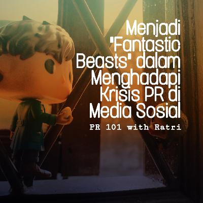 Menjadi "Fantastic Beasts" dalam Menghadapi Krisis PR di Media Sosial
