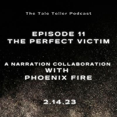 Episode 11 - The Perfect Victim - A Horror Narration Collaboration Featuring Horror Narrator Phoenix Fire