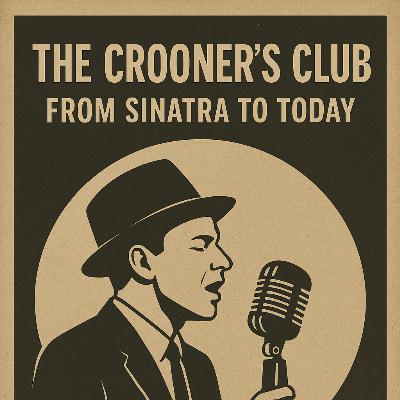 The Crooner’s Club: From Sinatra to Today