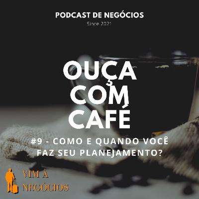 Ouça com café #9 - Como e quando você faz seu planejamento?