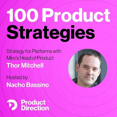 #33: Creating the Platform Strategy at Miro with Thor Mitchell #33: Creating the Platform Strategy at Miro with Thor Mitchell