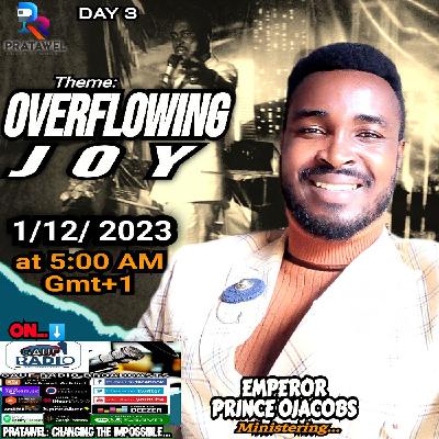 OVERFLOWING JOY DAY_3 || EMPEROR PRINCE OJACOBS|| PRATAWEL 5AM GMT+1 OVERFLOWING JOY DAY_3 || EMPEROR PRINCE OJACOBS|| PRATAWEL 5AM GMT+1
