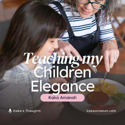 Ep 18 - Teaching My Children Elegance (Practical Steps)