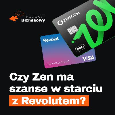 Czy Zen ma jakiekolwiek szanse z Revolutem?! Nasza analiza [PODCAST BIZNESOWY #127]